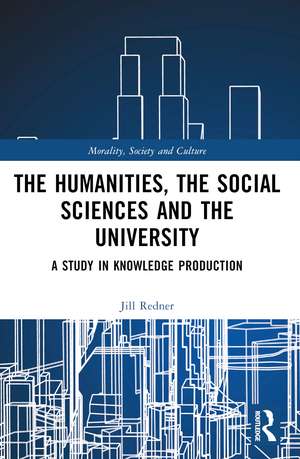 The Humanities, the Social Sciences and the University: A Study in Knowledge Production de Harry Redner