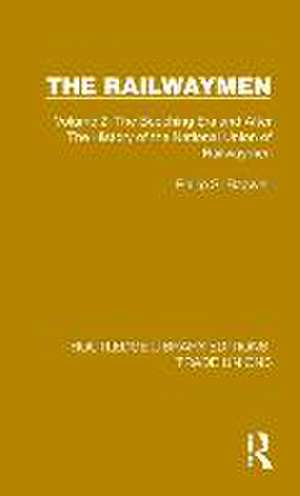 The Railwaymen: Volume 2: The Beeching Era and After The History of the National Union of Railwaymen de Philip S. Bagwell