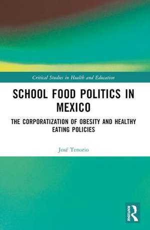 School Food Politics in Mexico de Jose Tenorio