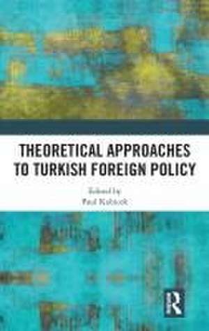 Theoretical Approaches to Turkish Foreign Policy de Paul Kubicek