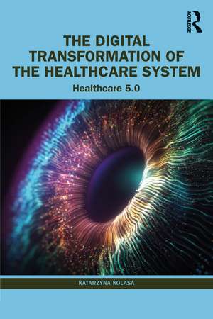 The Digital Transformation of the Healthcare System: Healthcare 5.0 de Katarzyna Kolasa