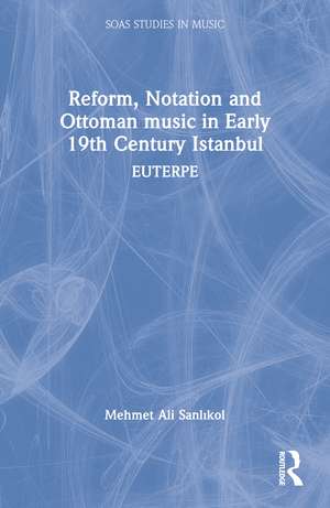 Reform, Notation and Ottoman music in Early 19th Century Istanbul: EUTERPE de Mehmet Ali Sanlıkol