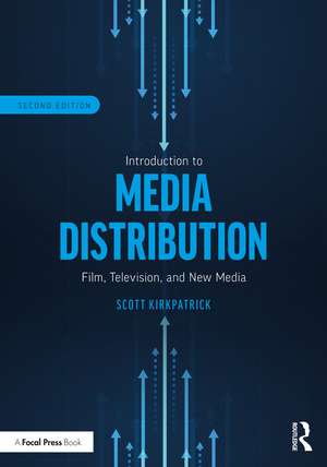 Introduction to Media Distribution: Film, Television, and New Media de Scott Kirkpatrick