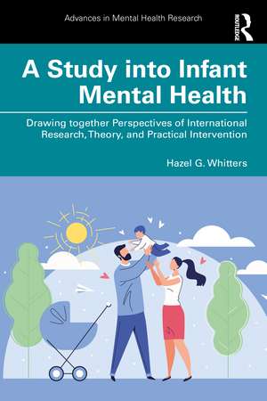 A Study into Infant Mental Health: Drawing together Perspectives of International Research, Theory, and Practical Intervention de Hazel G. Whitters