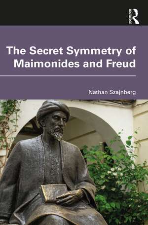 The Secret Symmetry of Maimonides and Freud de Nathan Szajnberg