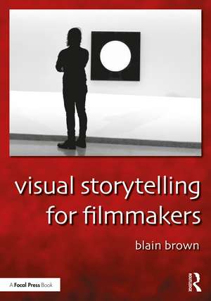 Visual Storytelling for Filmmakers de Blain Brown