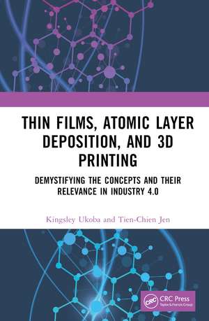 Thin Films, Atomic Layer Deposition, and 3D Printing: Demystifying the Concepts and Their Relevance in Industry 4.0 de Kingsley Ukoba