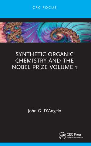 Synthetic Organic Chemistry and the Nobel Prize Volume 1 de John G. D'Angelo