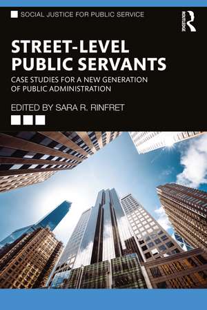 Street-Level Public Servants: Case Studies for a New Generation of Public Administration de Sara R. Rinfret