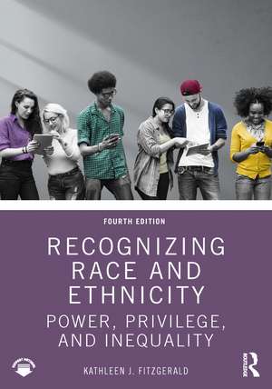 Recognizing Race and Ethnicity: Power, Privilege, and Inequality de Kathleen J Fitzgerald