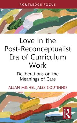 Love in the Post-Reconceptualist Era of Curriculum Work: Deliberations on the Meanings of Care de Allan Michel Jales Coutinho