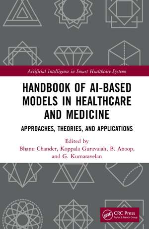 Handbook of AI-Based Models in Healthcare and Medicine: Approaches, Theories, and Applications de Bhanu Chander