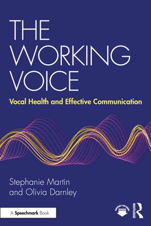 The Working Voice: Vocal Health and Effective Communication de Stephanie Martin