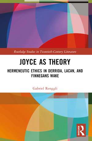 Joyce as Theory: Hermeneutic Ethics in Derrida, Lacan, and Finnegans Wake de Gabriel Renggli