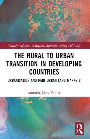 The Rural to Urban Transition in Developing Countries: Urbanisation and Peri-Urban Land Markets de Amrutha Mary Varkey