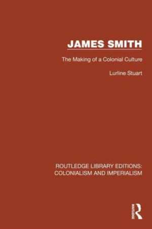 James Smith: The Making of a Colonial Culture de Lurline Stuart