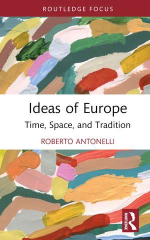 Ideas of Europe: Time, Space, and Tradition de Roberto Antonelli