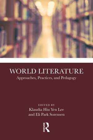 World Literature: Approaches, Practices, and Pedagogy de Klaudia Hiu Yen Lee