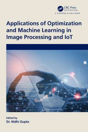 Applications of Optimization and Machine Learning in Image Processing and IoT de Nidhi Gupta