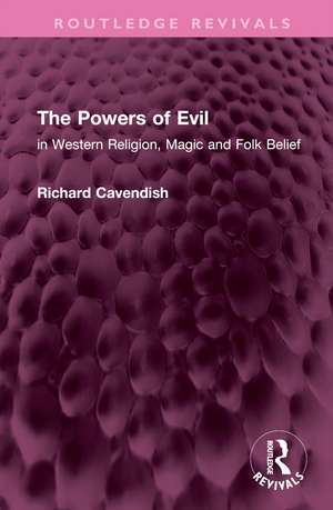 The Powers of Evil: in Western Religion, Magic and Folk Belief de Richard Cavendish