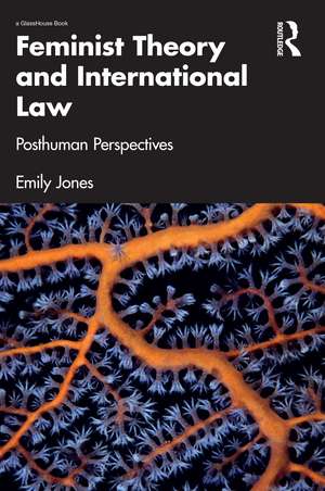 Feminist Theory and International Law: Posthuman Perspectives de Emily Jones