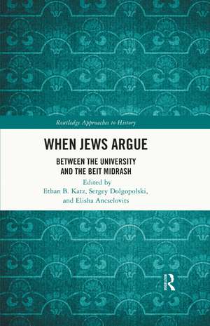 When Jews Argue: Between the University and the Beit Midrash de Ethan B. Katz