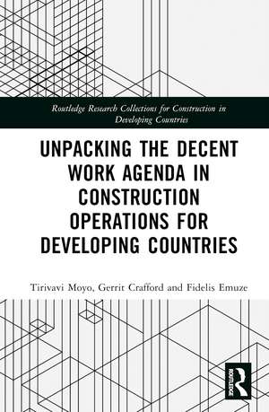 Unpacking the Decent Work Agenda in Construction Operations for Developing Countries de Tirivavi Moyo