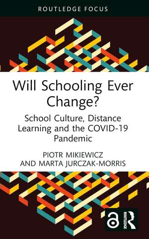 Will Schooling Ever Change?: School Culture, Distance Learning and the COVID-19 Pandemic de Piotr Mikiewicz