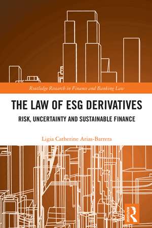 The Law of ESG Derivatives: Risk, Uncertainty and Sustainable Finance de Ligia Catherine Arias Barrera