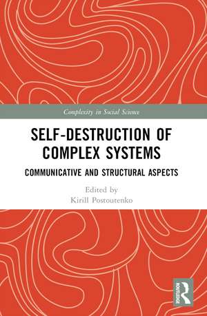 Self-Destruction of Complex Systems: Communicative and Structural Aspects de Kirill Postoutenko