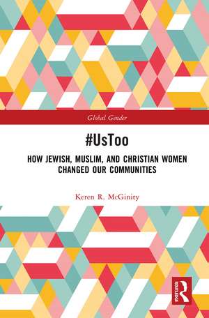 #UsToo: How Jewish, Muslim, and Christian Women Changed Our Communities de Keren R. McGinity