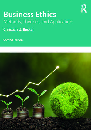 Business Ethics: Methods, Theories, and Application de Christian U. Becker