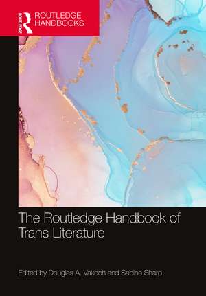 The Routledge Handbook of Trans Literature de Douglas A. Vakoch