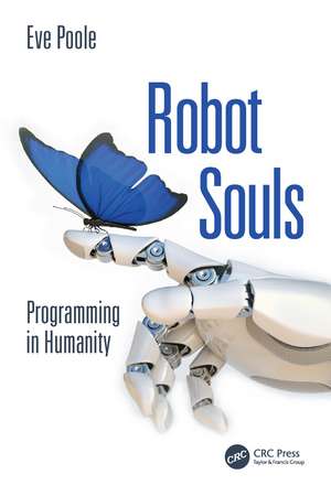 Robot Souls: Programming in Humanity de Eve Poole