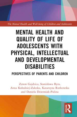 Mental Health and Quality of Life of Adolescents with Physical, Intellectual and Developmental Disabilities: Perspectives of Parents and Children de Zenon Gajdzica