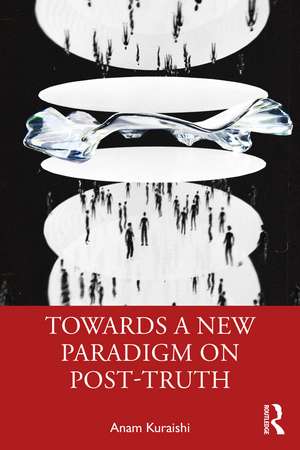 Towards a New Paradigm on Post-truth de Anam Kuraishi