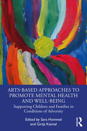 Arts-Based Approaches to Promote Mental Health and Well-Being: Supporting Children and Families in Conditions of Adversity de Sara Hommel