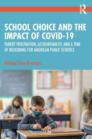 School Choice and the Impact of COVID-19: Parent Frustration, Accountability, and a Time of Reckoning For American Public Schools de Michael Guo-Brennan