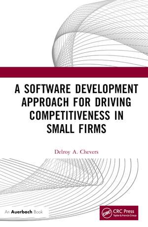 A Software Development Approach for Driving Competitiveness in Small Firms de Delroy Chevers