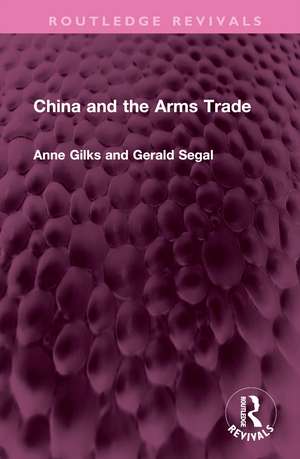 China and the Arms Trade de Anne Gilks