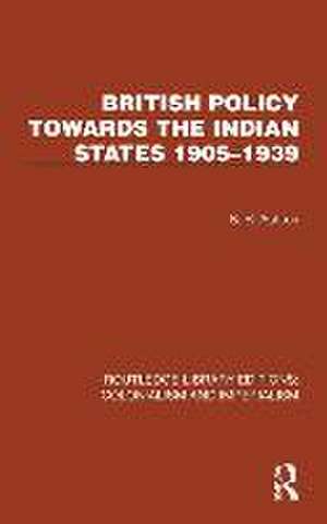 British Policy Towards the Indian States 1905–1939 de S. R. Ashton