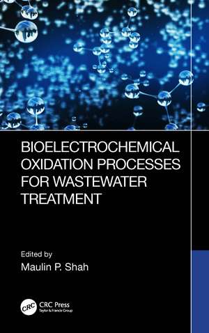 Bioelectrochemical Oxidation Processes for Wastewater Treatment de Maulin P. Shah