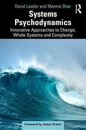 Systems Psychodynamics: Innovative Approaches to Change, Whole Systems and Complexity de David Lawlor
