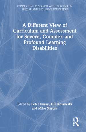 A Different View of Curriculum and Assessment for Severe, Complex and Profound Learning Disabilities de Peter Imray