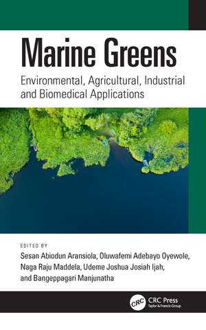 Marine Greens: Environmental, Agricultural, Industrial and Biomedical Applications de Sesan Abiodun Aransiola