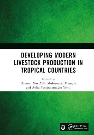 Developing Modern Livestock Production in Tropical Countries: Proceedings of the 5th Animal Production International Seminar (APIS 2022), Malang, Indonesia, 10 November 2022 de Danung Nur Adli