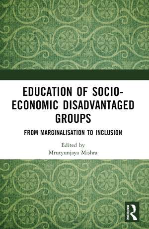 Education of Socio-Economic Disadvantaged Groups: From Marginalisation to Inclusion de Mrutyunjaya Mishra