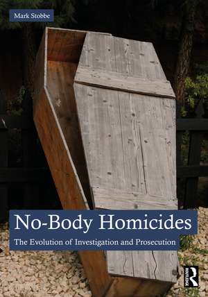 No-Body Homicides: The Evolution of Investigation and Prosecution de Mark Stobbe