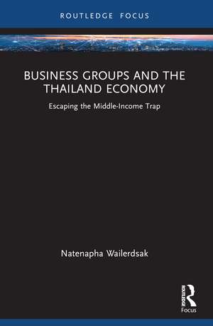 Business Groups and the Thailand Economy: Escaping the Middle-Income Trap de Natenapha Wailerdsak