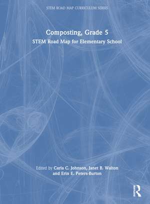 Composting, Grade 5: STEM Road Map for Elementary School de Carla C. Johnson